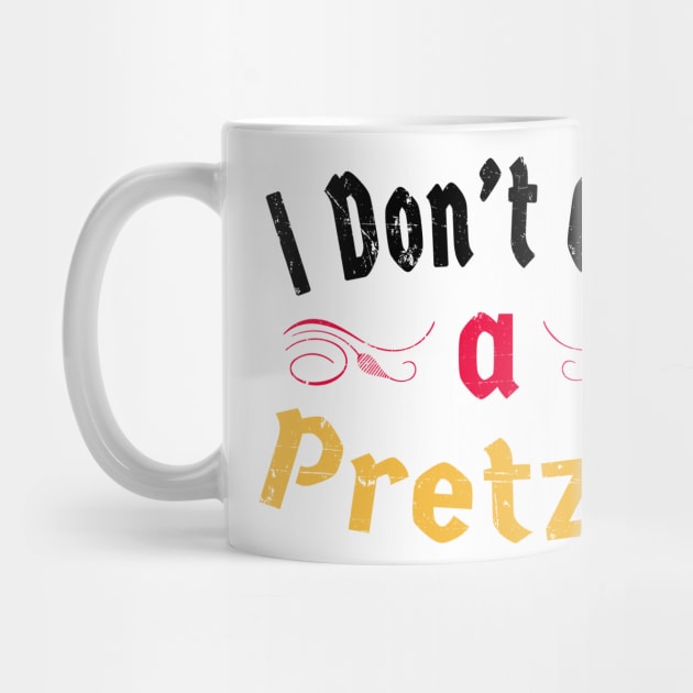 German Pretzel: I Don't Give A Pretzel by shirtonaut